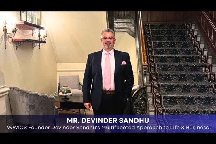 A Renaissance Man of Our Times: WWICS Founder Devinder Sandhu's Multifaceted Approach to Life & Business